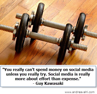 "You can't spend money on social media unless you really try. Social media is really more about effort than expense" ~ Guy Kawasaki