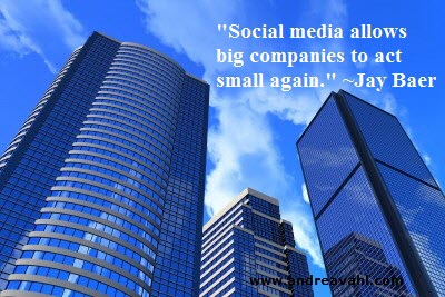 "Social media allows big companies to act small again." ~ Jay Baer