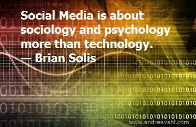 Social media is about sociology and psychology more than technology. ~ Brian Solis