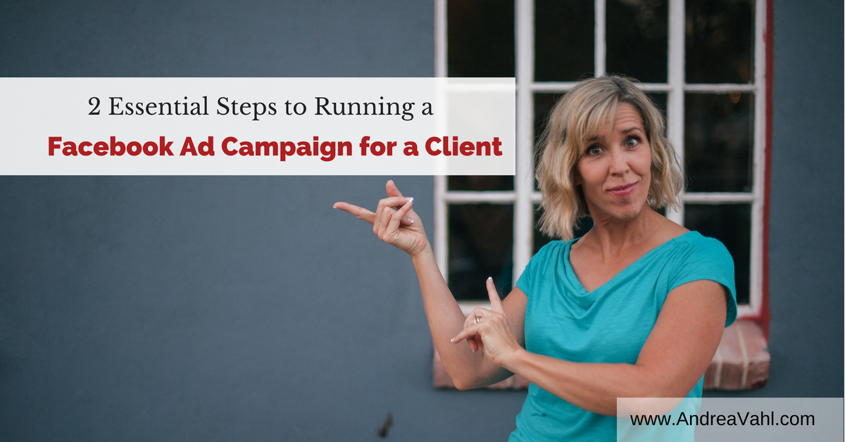 2 Essential Steps to Running a Facebook Ad Campaign for a client