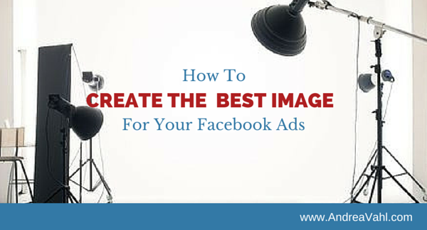 How to Create the Best Image for Your Facebook Ads
