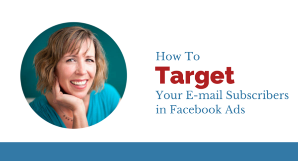 How to Target Your Email Subscribers in Facebook Ads