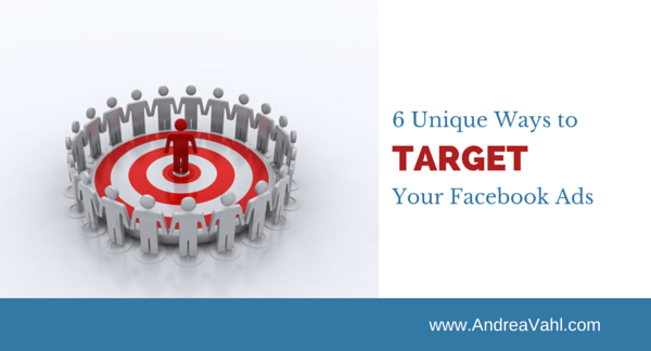 6 Unique Ways to Target Your Facebook Ads