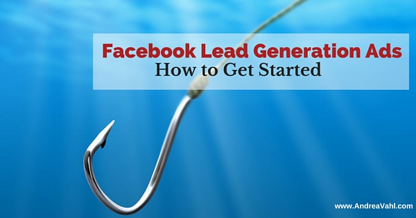 Facebook Lead Generation Ads:  How to Get Started