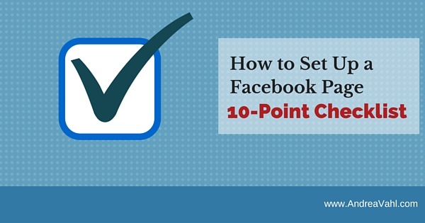 How to Set Up a Facebook Page – Your 10 Point Checklist