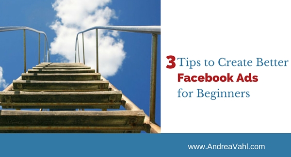 3 Tips to Create Better Facebook Ads for Beginners