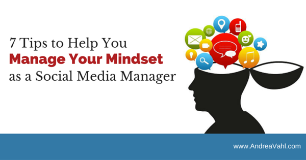 7 Tips to Help You Manage Your Mindset as a Social Media Manager