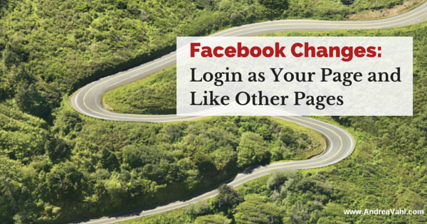 Facebook Changes:  Log In as Your Page and Like Other Pages