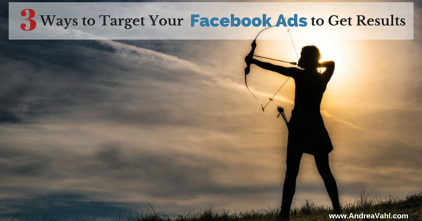 3 Ways to Target Your Facebook Ads to Get Results