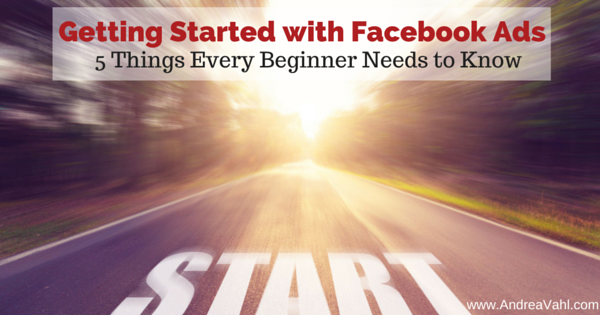 Getting Started With Facebook Ads:  5 Things Every Beginner Needs to Know