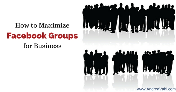 How to Maximize Facebook Groups for Business
