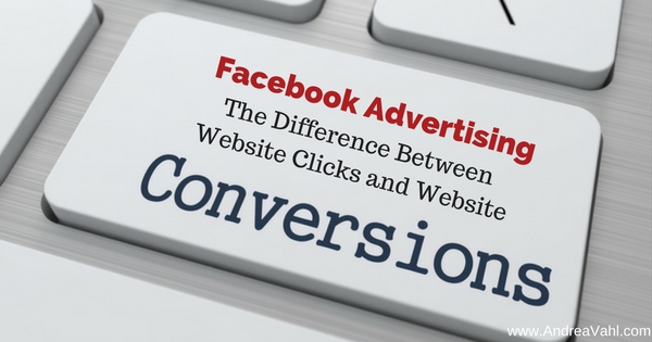 Facebook Advertising:  The Difference Between Website Clicks and Website Conversion Ads