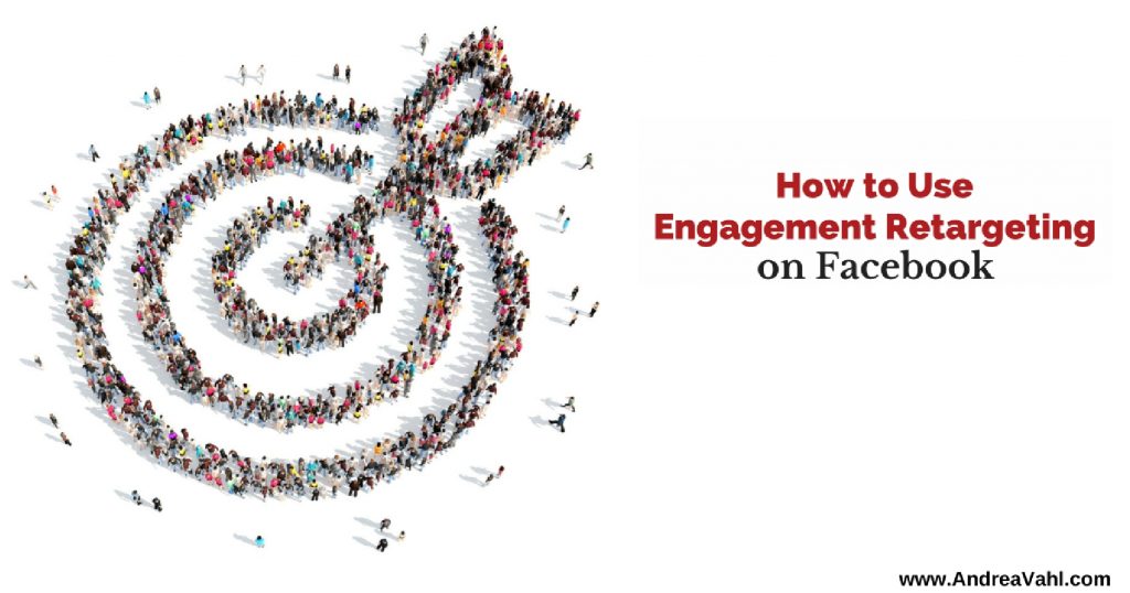 How to Use Engagement Retargeting on Facebook