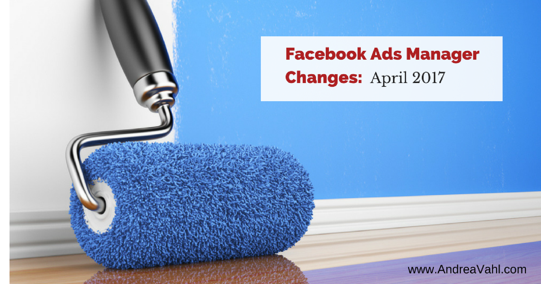 Facebook Ads Manager Changes April 2017