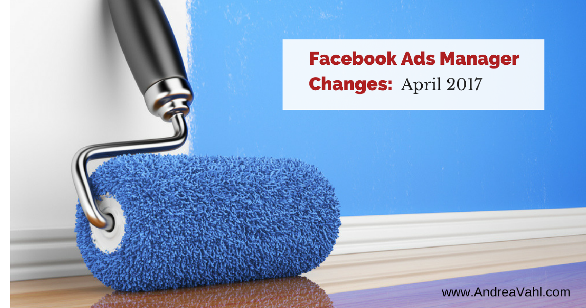 Facebook Ads Manager Changes: April 2017