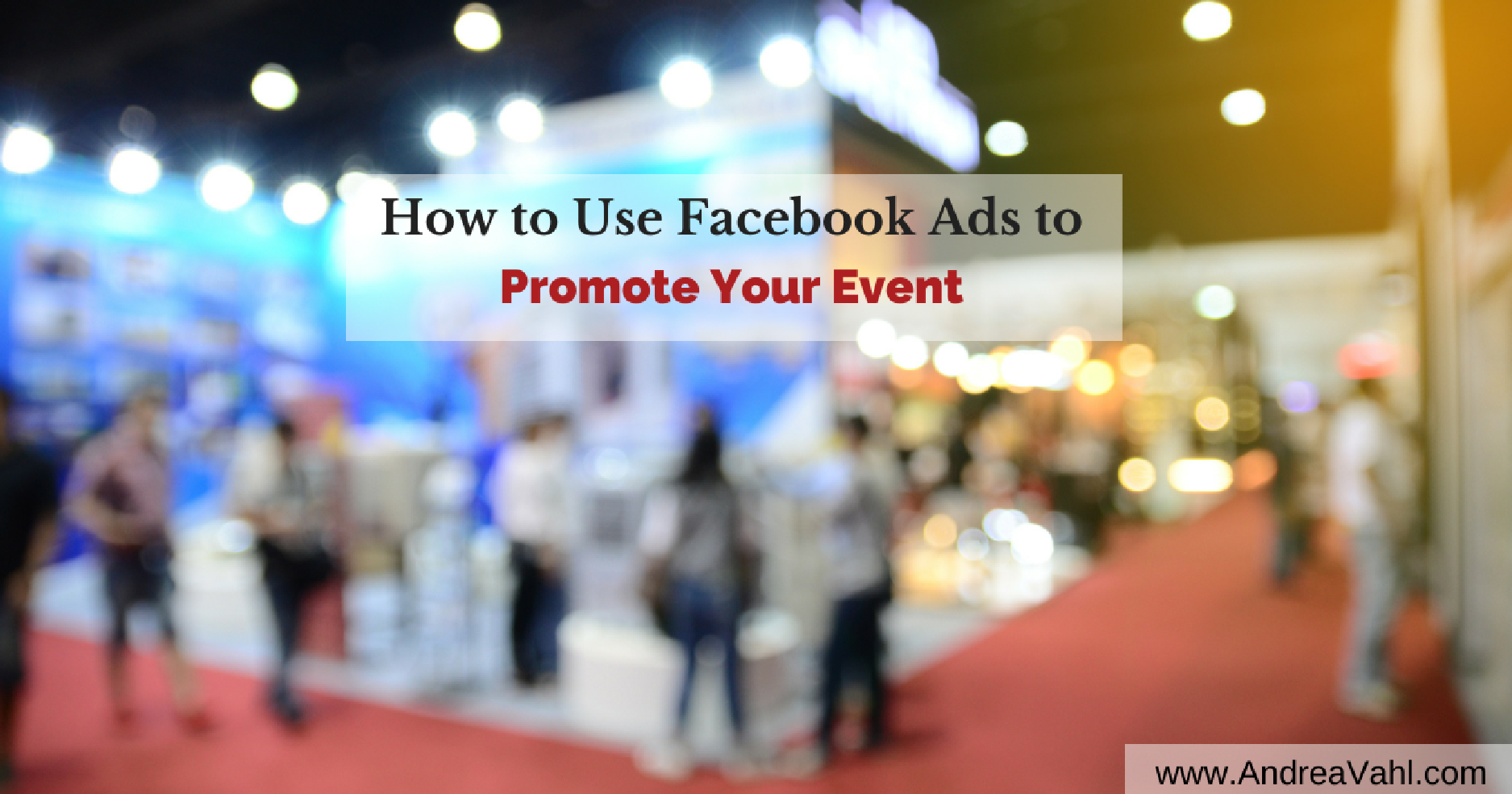 How to Use Facebook Ads to Promote Your Event