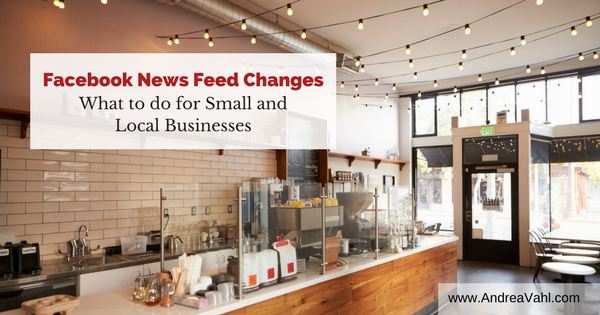 Facebook News Feed Changes:  What to Do for Small and Local Businesses