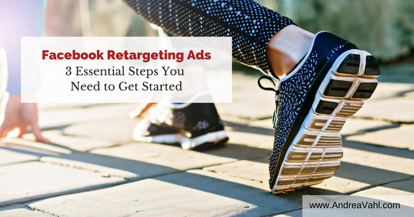 Facebook Retargeting Ads: 3 Essential Steps You Need to Get Started