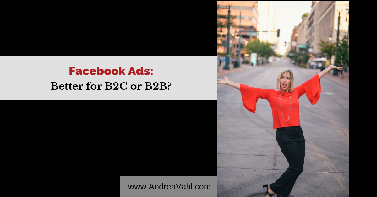 Facebook Ads:  Better for B2C or B2B?