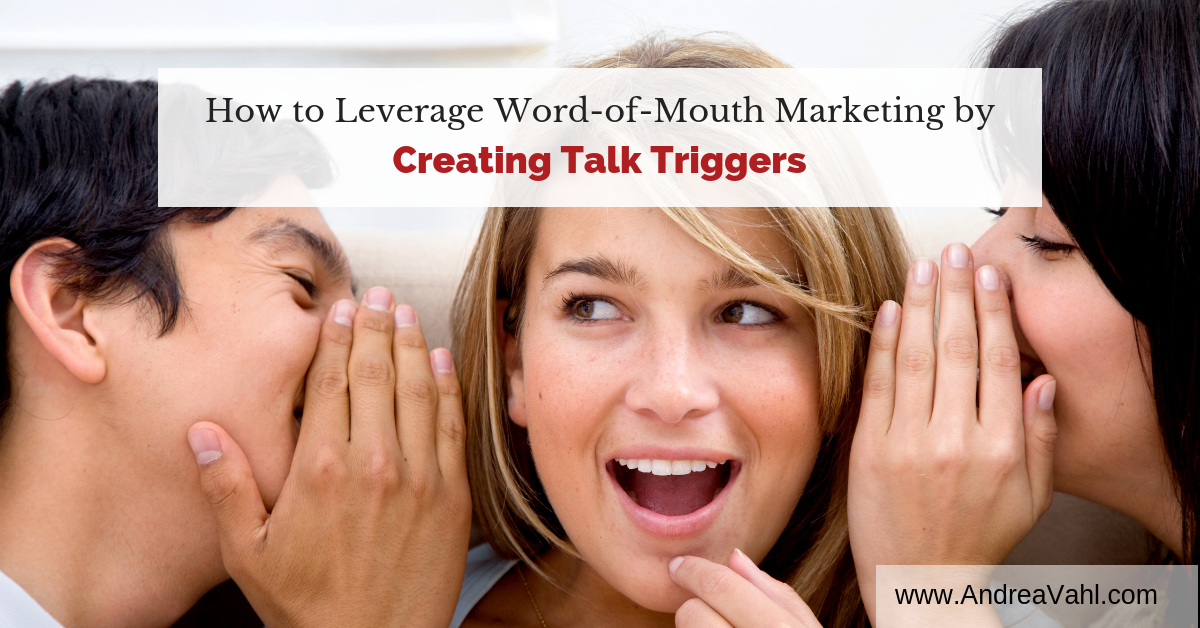 How to Leverage Word-of-Mouth Marketing by Creating Talk Triggers