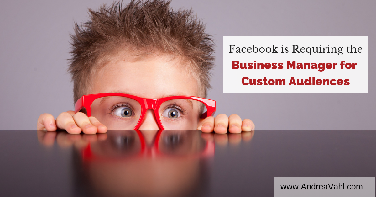 Facebook is Requiring the Business Manager for Custom Audiences