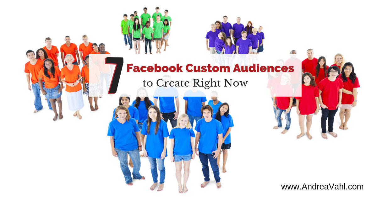7 Facebook Custom Audiences to Create Right Now