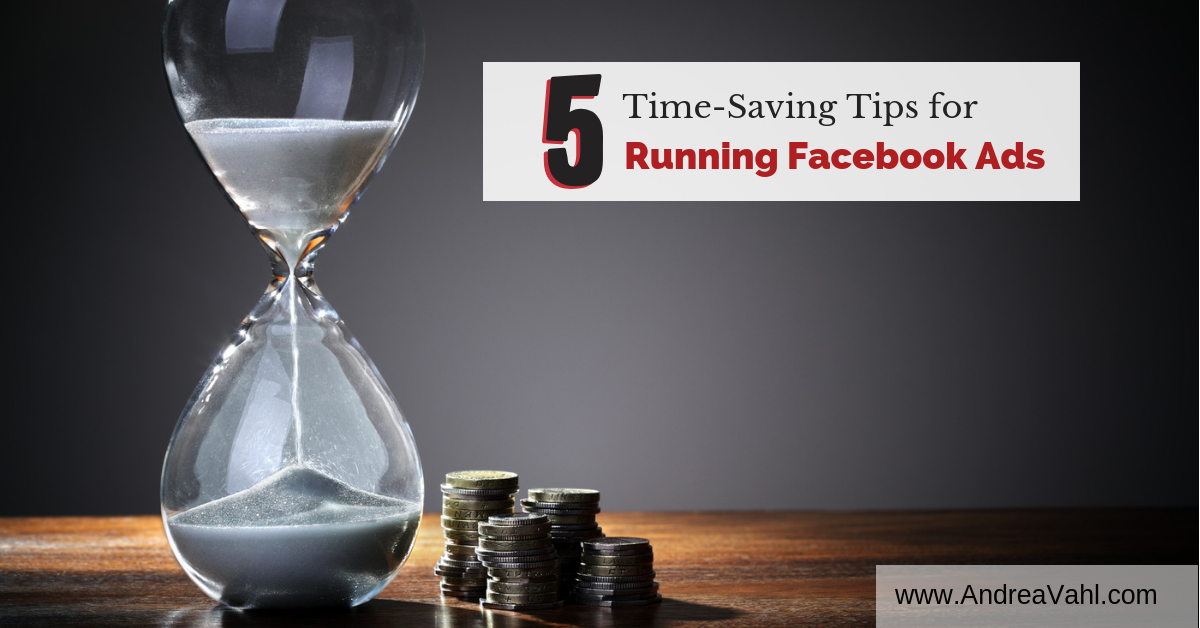 5 Time-Saving Tips for Running Facebook Ads