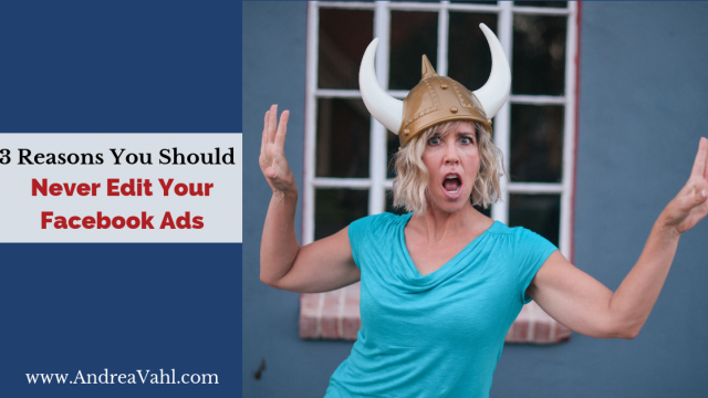 3 Reasons You Should Never Edit Your Facebook Ads