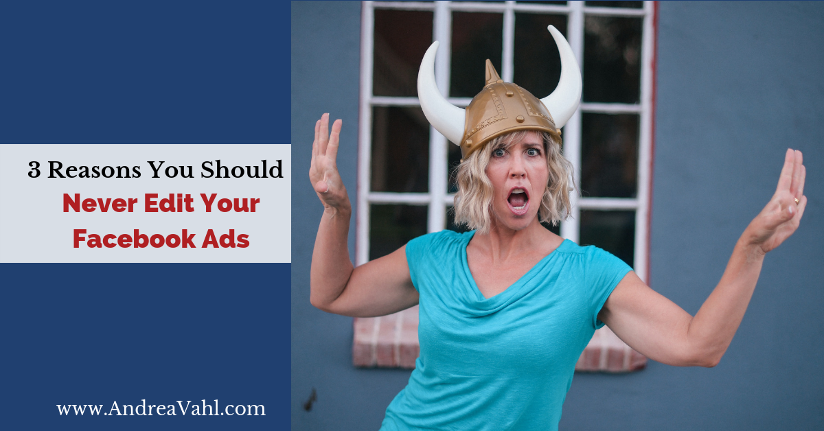 3 Reasons You Should Never Edit Your Facebook Ads