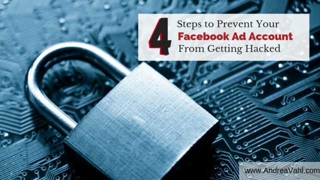 4 Steps to Prevent Your Facebook Ad Account Hacked
