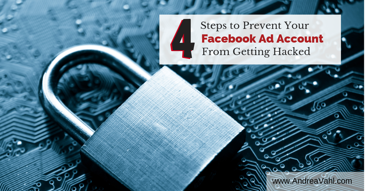 4 Steps to Prevent Your Facebook Ad Account Hacked