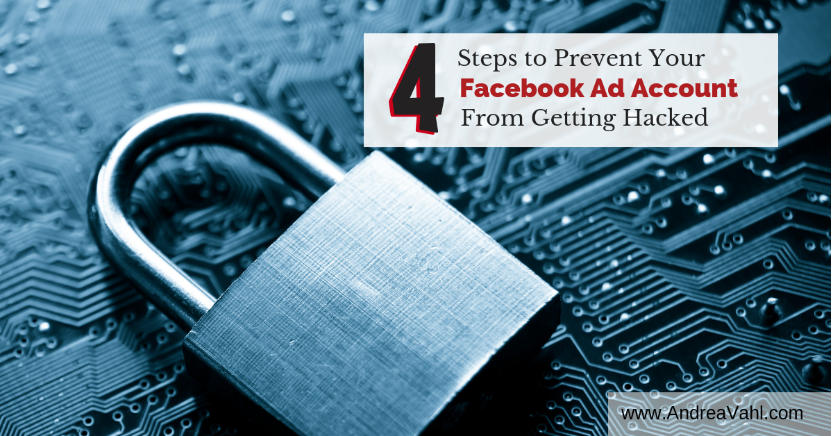 4 Steps to Prevent Your Facebook Ad Account from Getting Hacked