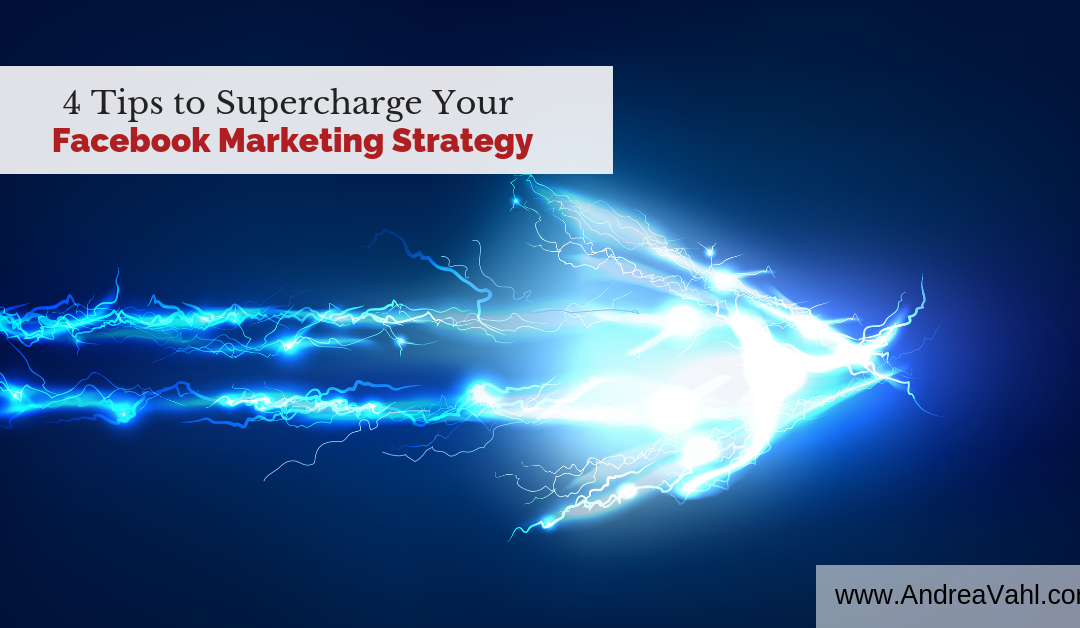4 Tips to Supercharge Your Facebook Marketing Strategy