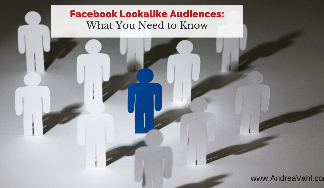 Facebook Lookalike Audiences:  What You Need to Know