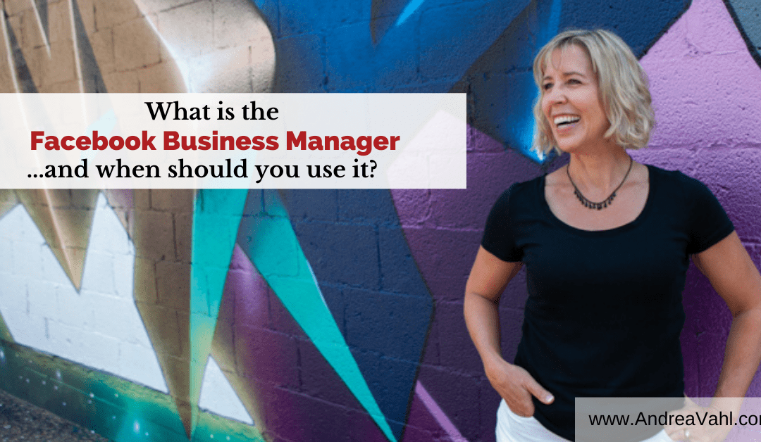 What is the Facebook Business Manager…and when should you use it?