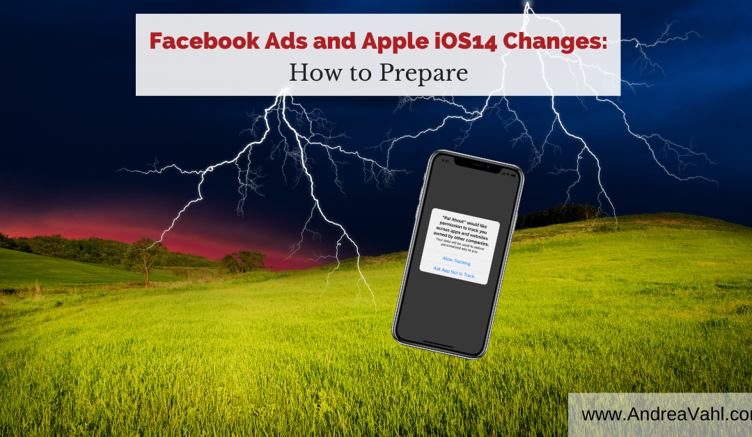 Facebook Ads and Apple iOS 14 Changes:  How to Prepare