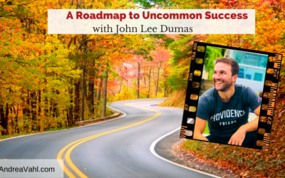 A Roadmap to Uncommon Success with John Lee Dumas