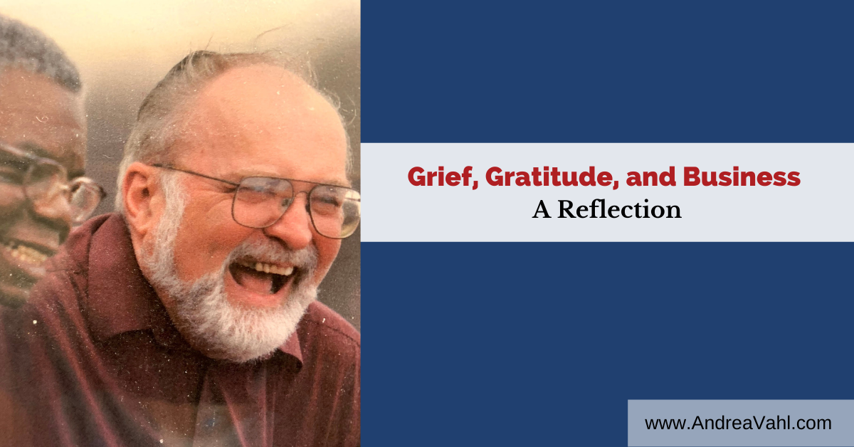 Grief Gratitude and Business - Andrea Vahl