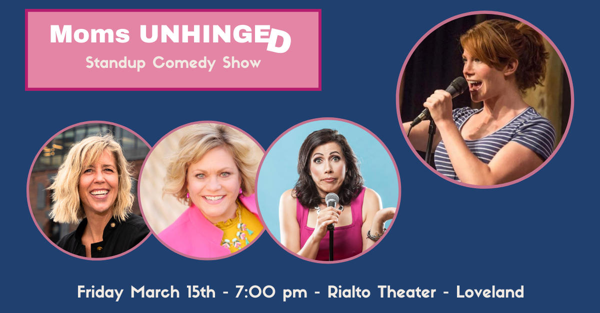 Moms Unhinged Show Loveland Moms Unhinged Fort Collins